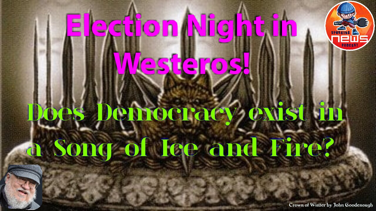 Does Democracy exist in a Song of Ice and Fire? Election Night in Westeros!