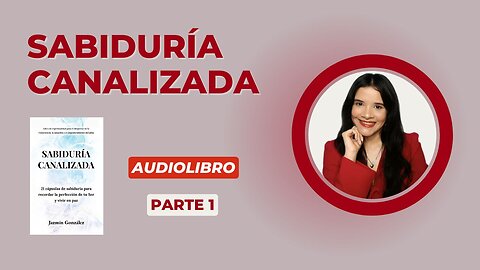 Fragmentos del Audiolibro: Sabiduría Canalizada - Parte 1.