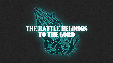 The Battle Belongs to the Lord - 6/25/23
