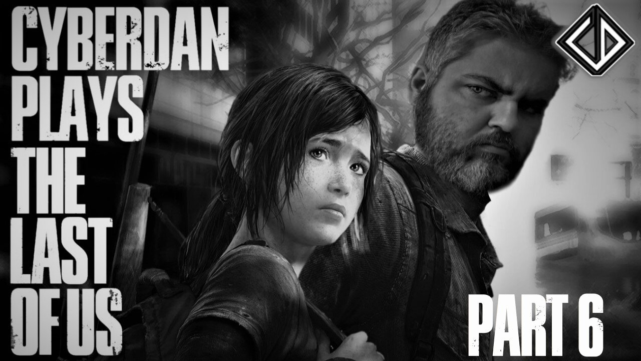 CyberDan Plays The Last Of Us (Part 6)