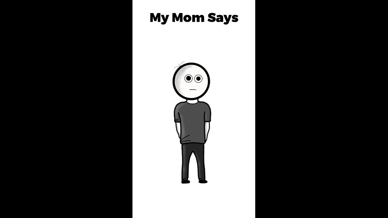 my mom says.....