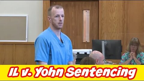 Il v. Yohn Sentencing