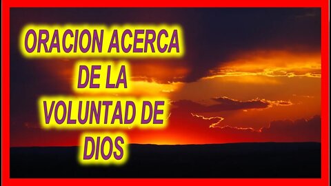 ORACION ACERCA DE LA VOLUNTAD DE DIOS