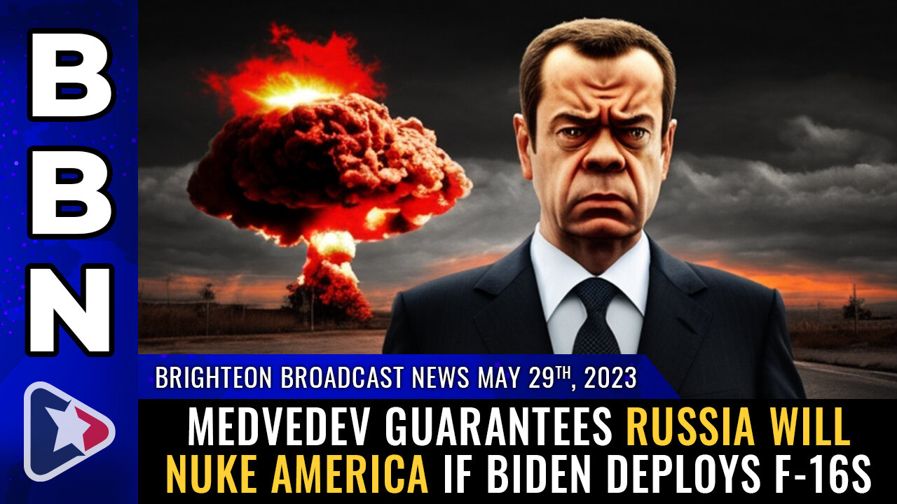 BBN, May 29, 2023 - Medvedev guarantees Russia will NUKE America if Biden deploys F-16s