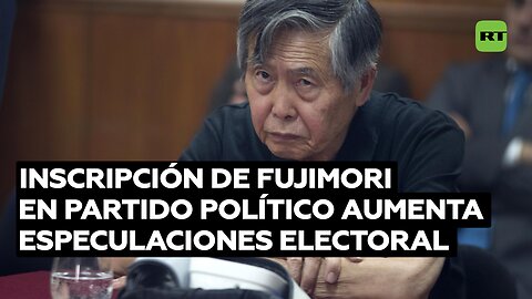 Alberto Fujimori se inscribe en un partido y eleva las especulaciones sobre su posible candidatura