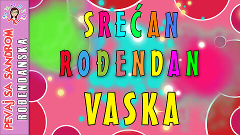 🎈 Srećan rođendan Vaska 🎈 Rođendanska pesma | Birthday Song | Pevaj sa Sandrom