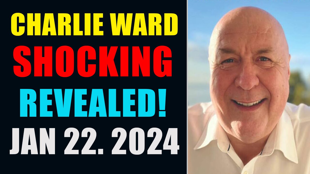 CHARLIE WARD HUGE INTEL UPDATES JAN 22. 2024 - SHOCKING REVEALED!!