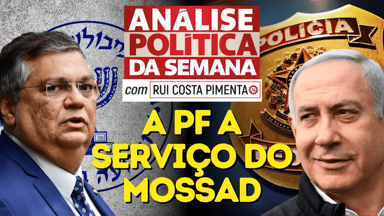 PF brasileira a serviço do Mossad - Análise Política da Semana, com Rui Costa Pimenta (Reprise)