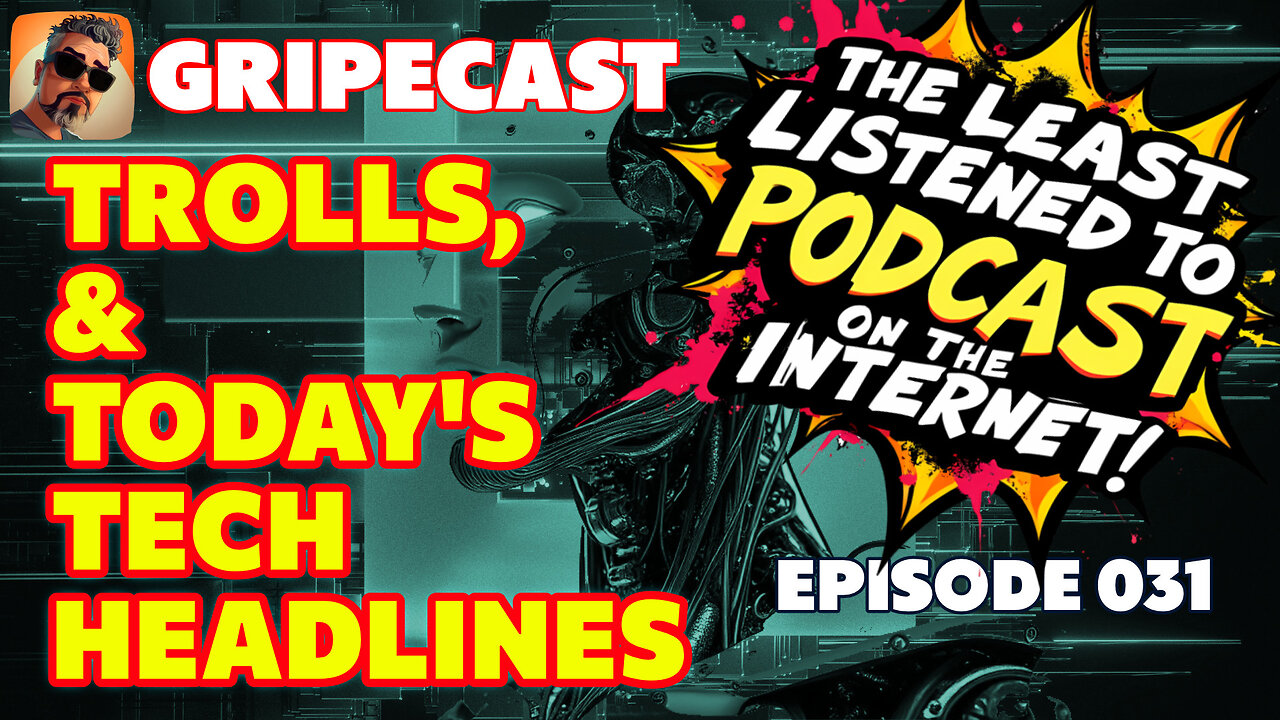 GripeCast Episode 031 — Trolls and Today's Tech Headlines