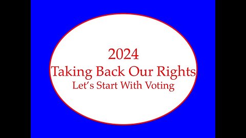 2024: Taking Back Our Rights Let's Start with Voting