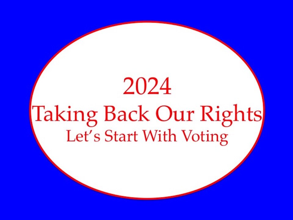 2024: Taking Back Our Rights Let's Start with Voting