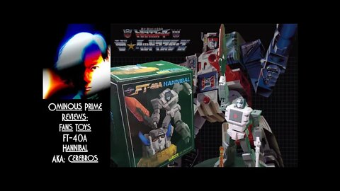 Ominous Prime Reviews Fans Toys FT-40A Hannibal