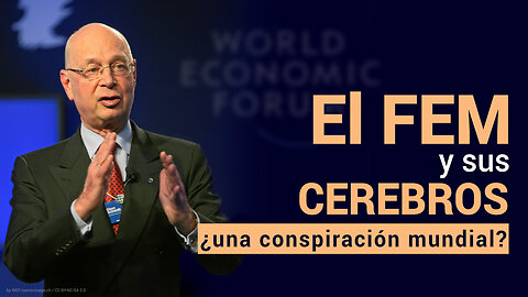 FEM, Great Reset y sus cerebros: ¿existe una conspiración mundial después de todo?