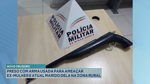 Novo Cruzeiro: Preso com Arma usada para ameaçar Ex-mulher e atual marido dela na Zona Rural.