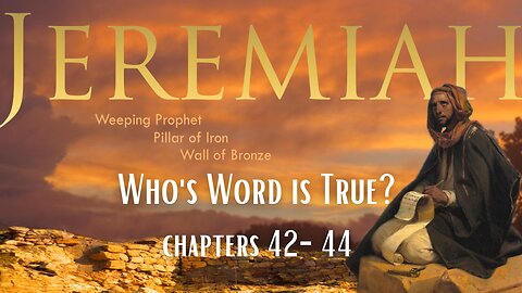 "Who's Word is True?" Jeremiah 42-44