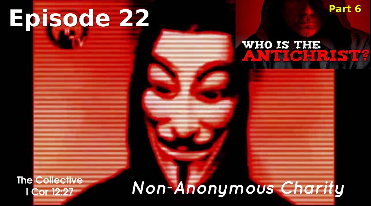 Who is the Antichrist? part 6 - Episode 22 (Non-Anonymous Charity)