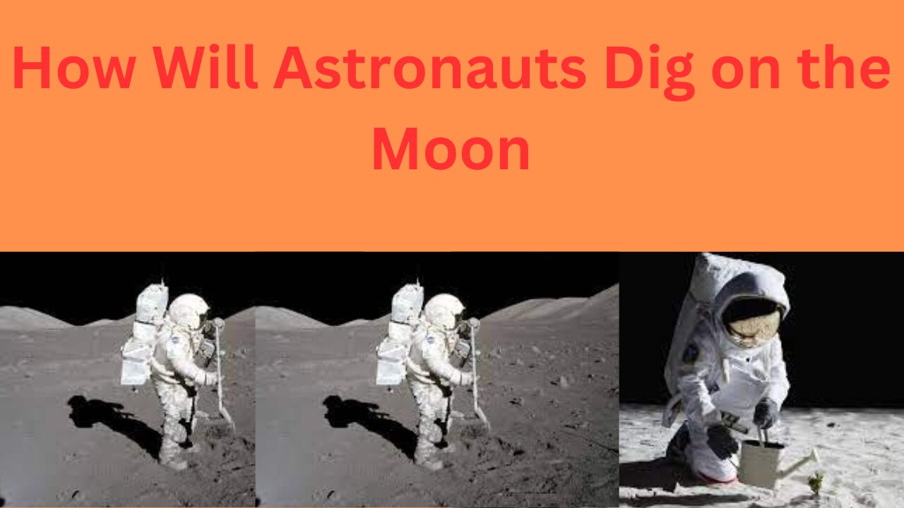How Will Astronauts Dig on the Moon?