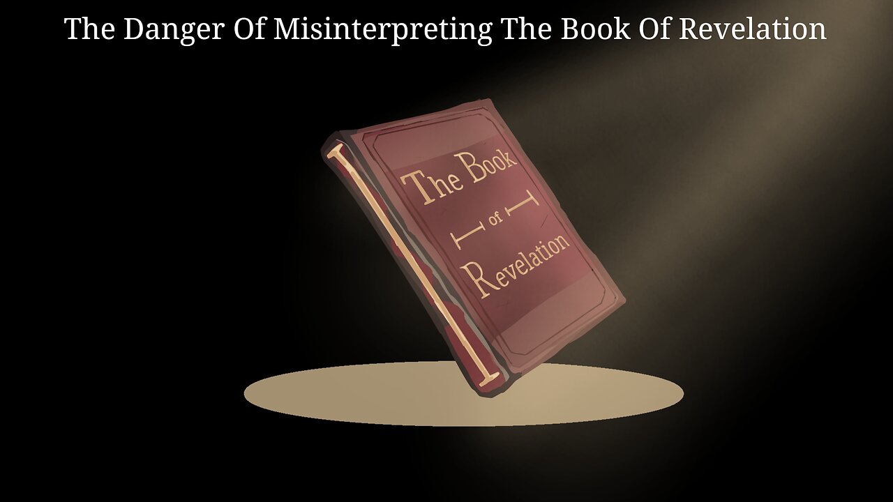 The Danger Of Misinterpreting The Book Of Revelation