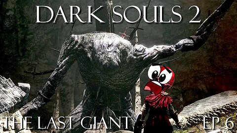 Dark Souls 2 Ep 6: The Last Giant