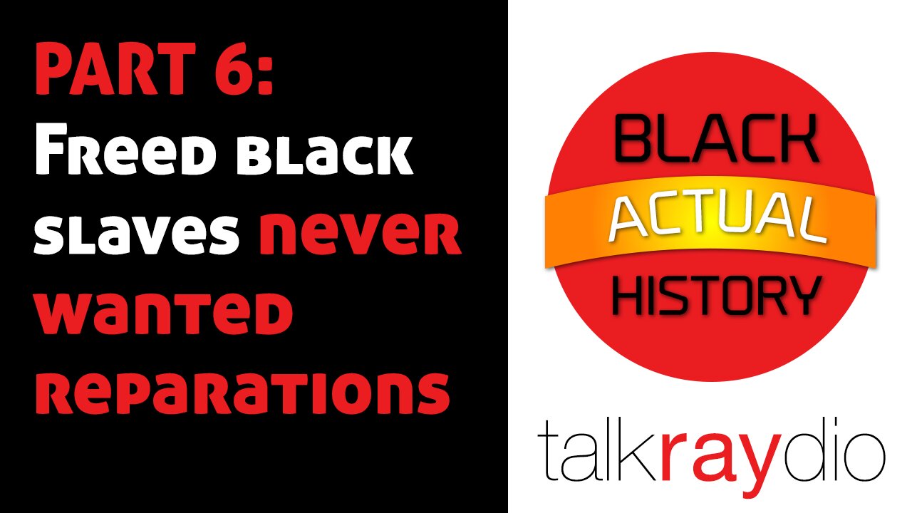 Black ACTUAL History Month PART 6: Freed Black Slaves Never Wanted Reparations