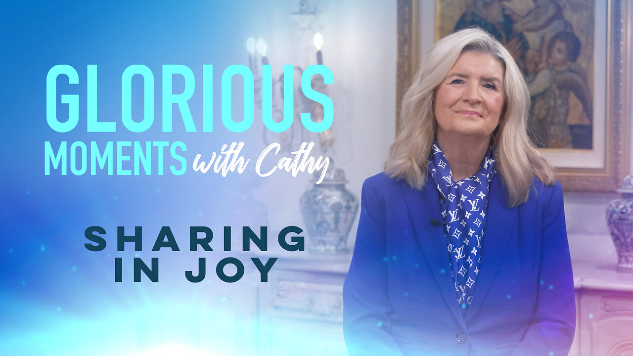 Glorious Moments With Cathy: Sharing In Joy!