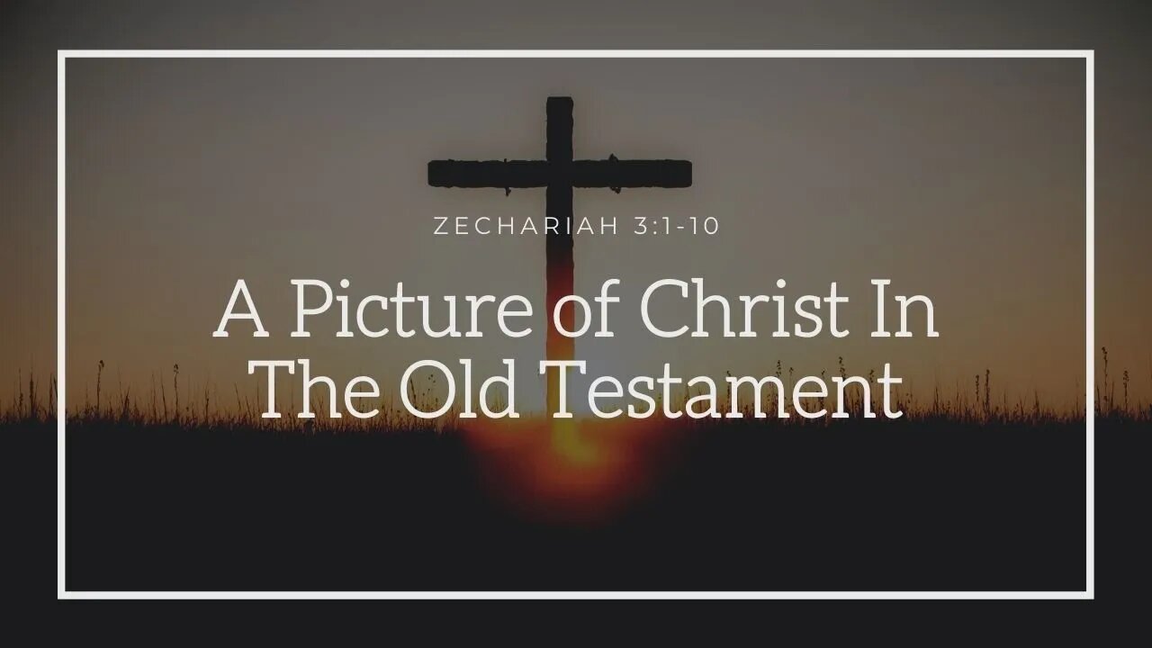 Zechariah 3:1-10 A Picture of Christ In The Old Testament