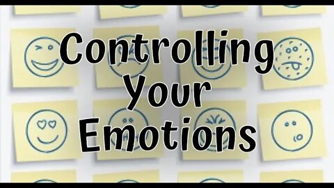 CONTROLLING YOUR EMOTIONS