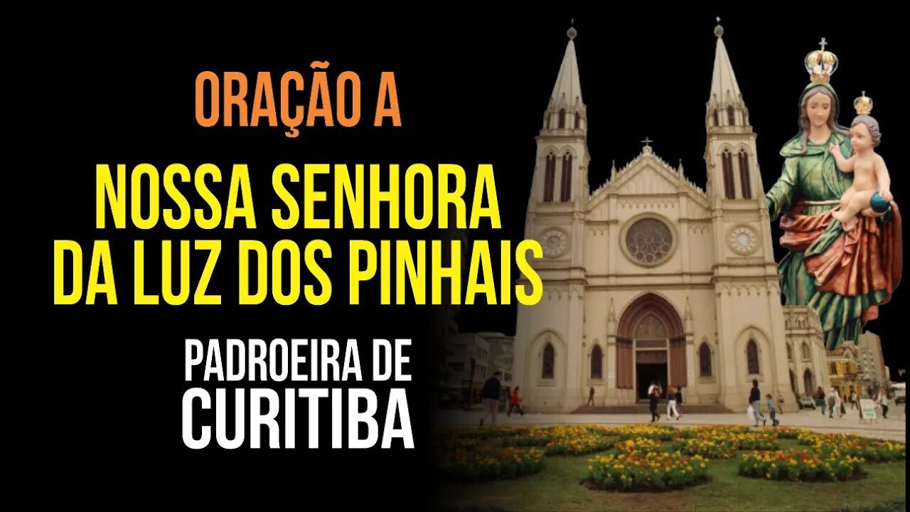 Oração a NOSSA SENHORA DA LUZ DOS PINHAIS (Padroeira de Curitiba)