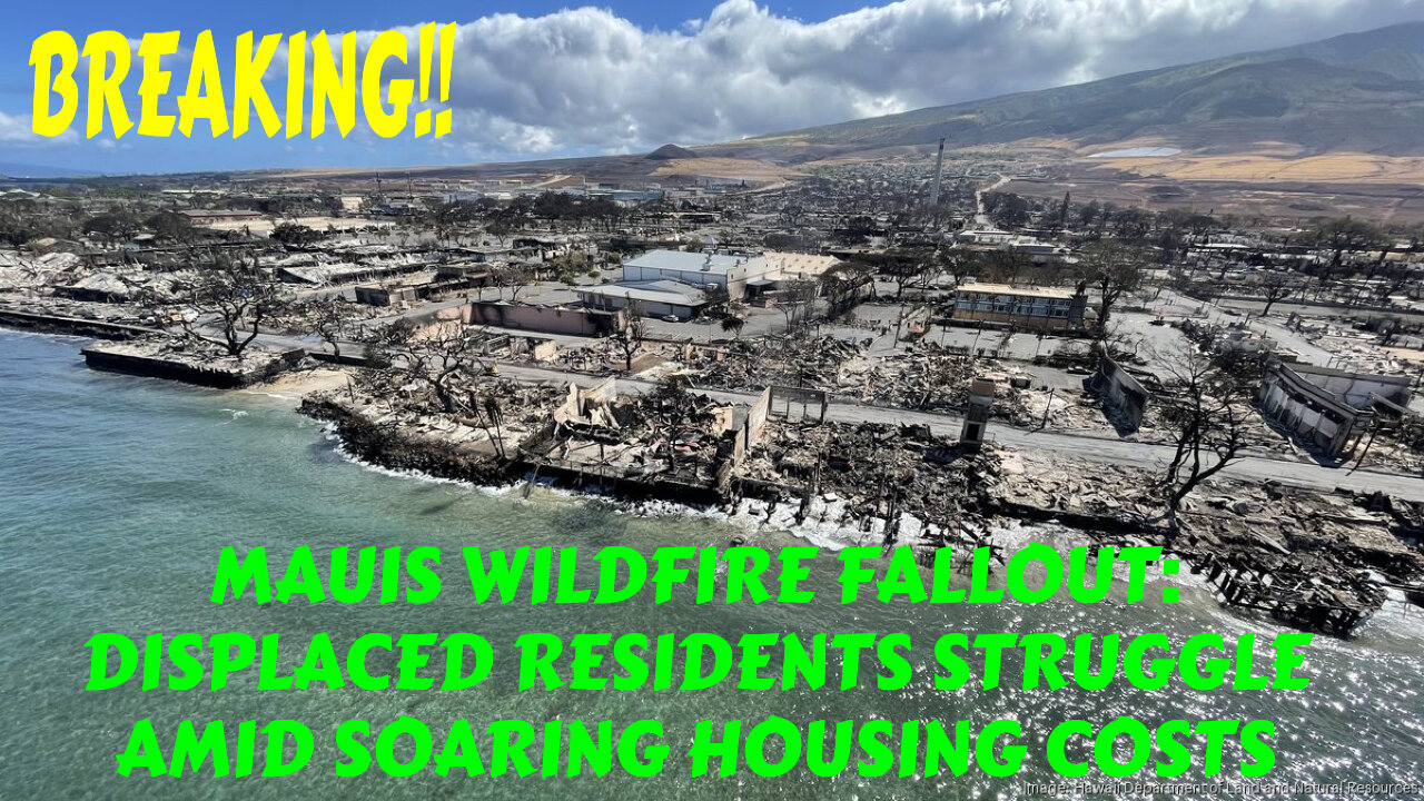 BREAKING MAUIS WILDFIRE FALLOUT: DISPLACED RESIDENTS STRUGGLE AMID SOARING HOUSING COSTS