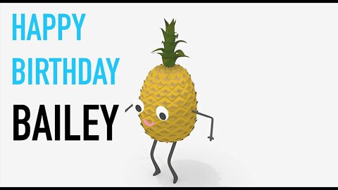 Happy Birthday BAILEY! - PINEAPPLE Birthday Song