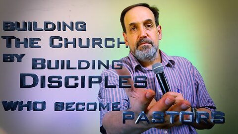 Part 2 - Building The Church by Building Disciples who become pastors | Episode 2