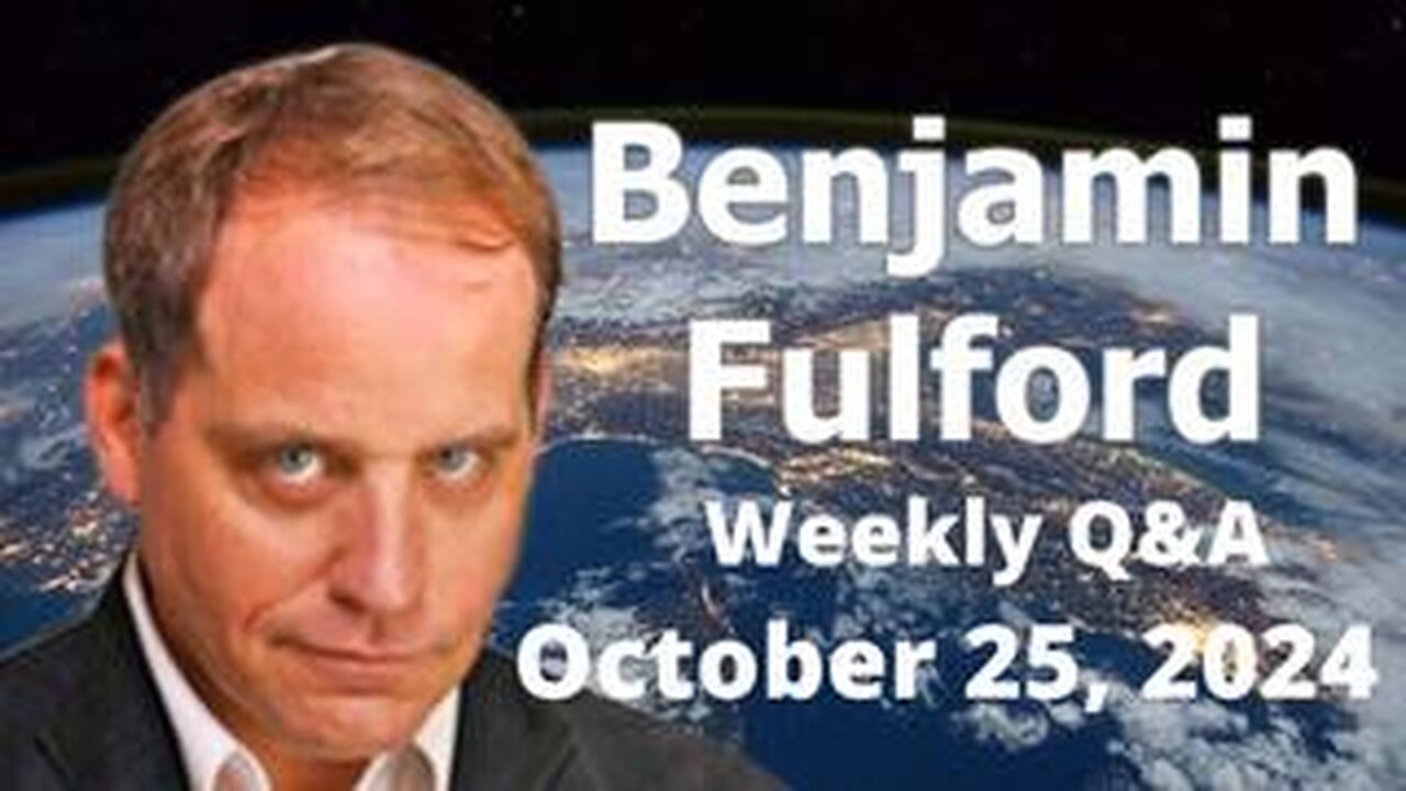 Benjamin Fulford Friday Q&A Video 10/25/2024