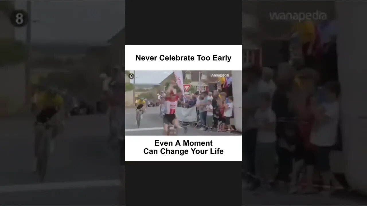 Never Celebrate Too Early ... Even A Moment Can Change Your Life.