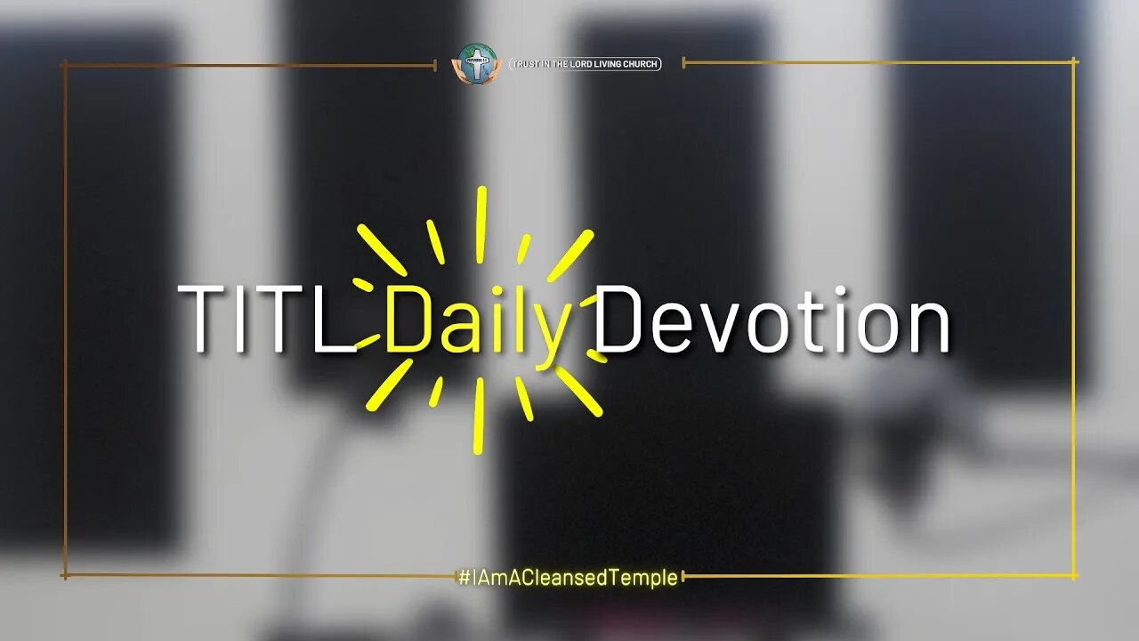 TITL DAILY DEVOTION - 2022.09.20 (I Am A Cleansed Temple (CULTURE OF CHRIST))