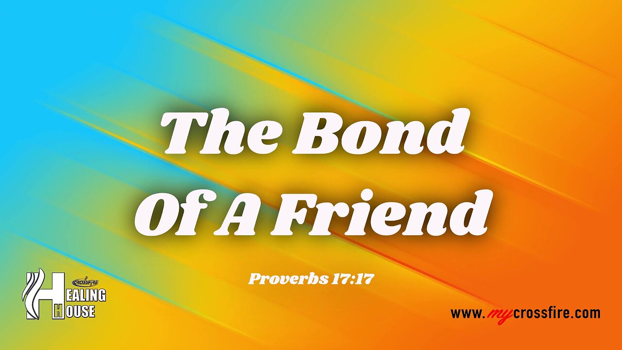 The Bond Of A Friend (11am Service) | Crossfire Healing House