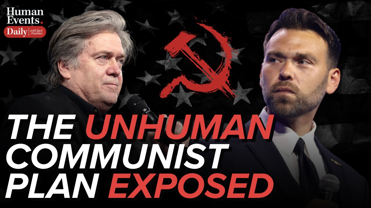 The Unhuman Communist Plan EXPOSED | Jack Posobiec | Human Events Daily | w/ Steve Bannon