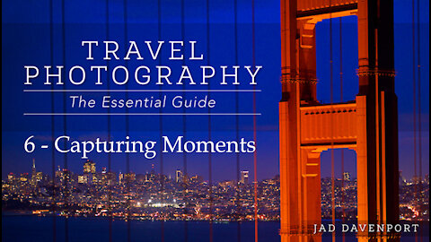 Travel Photography The Essential Guide 6 - Capturing Moments