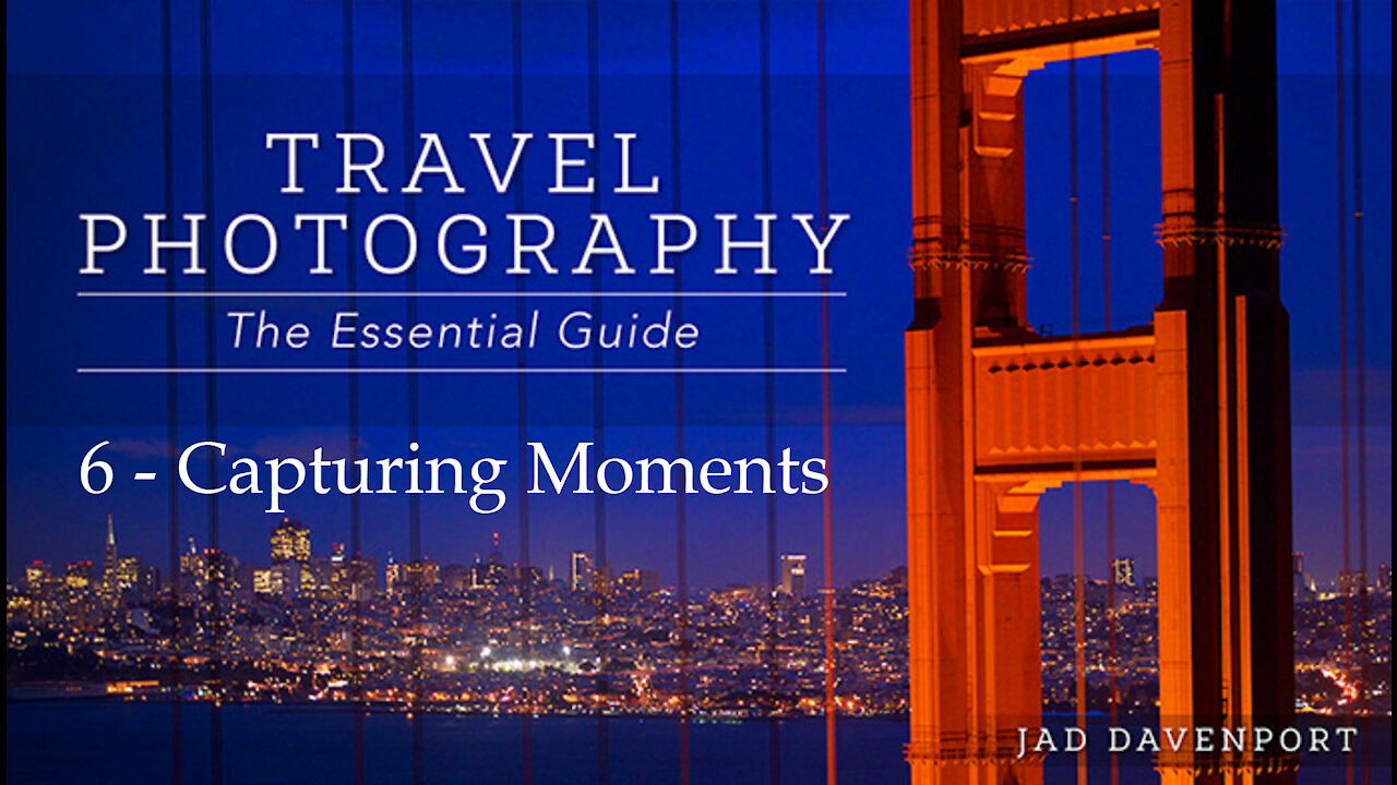 Travel Photography The Essential Guide 6 - Capturing Moments