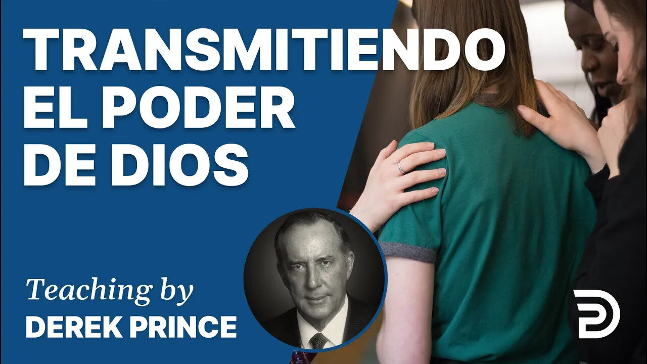 Poniendo el Fundamento, Pt 7:Transmitiendo El Poder De Dios - 4166 Derek Prince