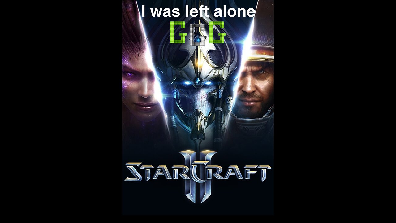 [GGG] StarCraft 2 ( I was left alone )