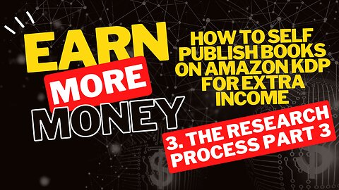 How to Self Publish Books on Amazon KDP for Extra Income 3. The Research Process Part 3