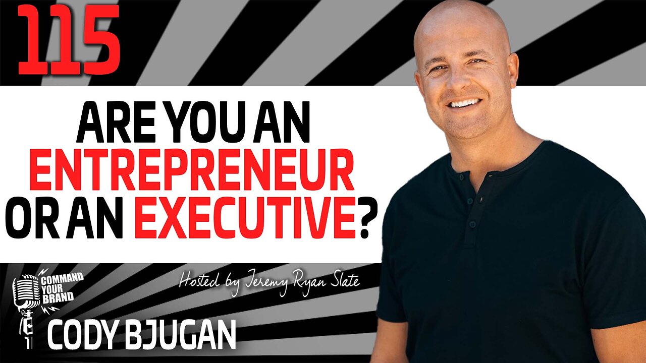 Cody Bjugan | Are You An Entrepreneur or An Executive?