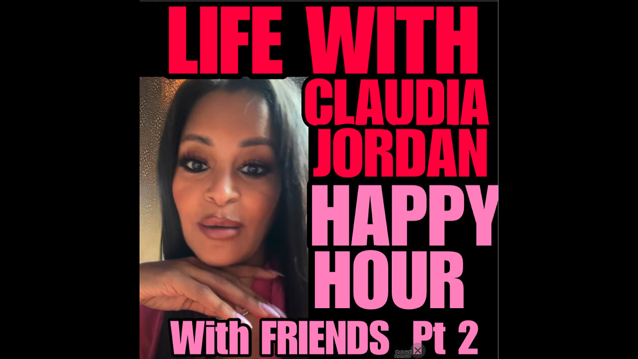 CJ Ep #90 Happy Hour with Claudia Jordan & Friends Pt 2