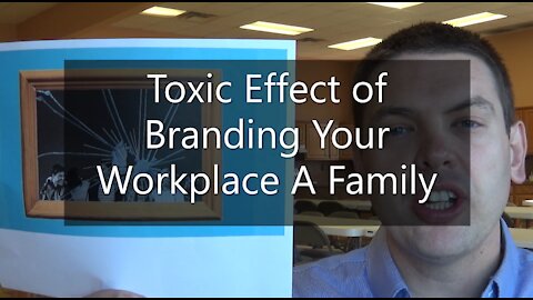 The Toxic Effect of Branding Your Workplace A Family