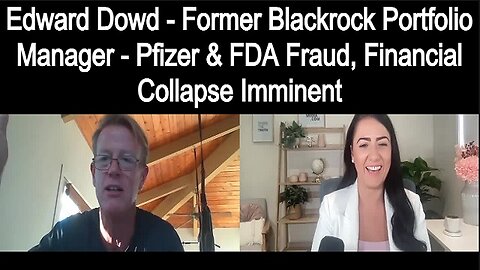 Edward Dowd - Pfizer & FDA Fraud, Financial Collapse Imminent!