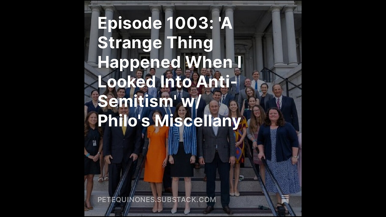 Episode 1003: 'A Strange Thing Happened When I Looked Into Anti-Semitism' w/ Philo's Miscellany