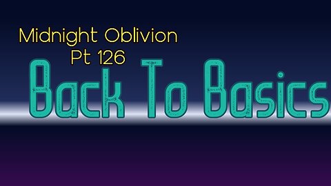 Midnight Oblivion Pt 126: Back To Basics