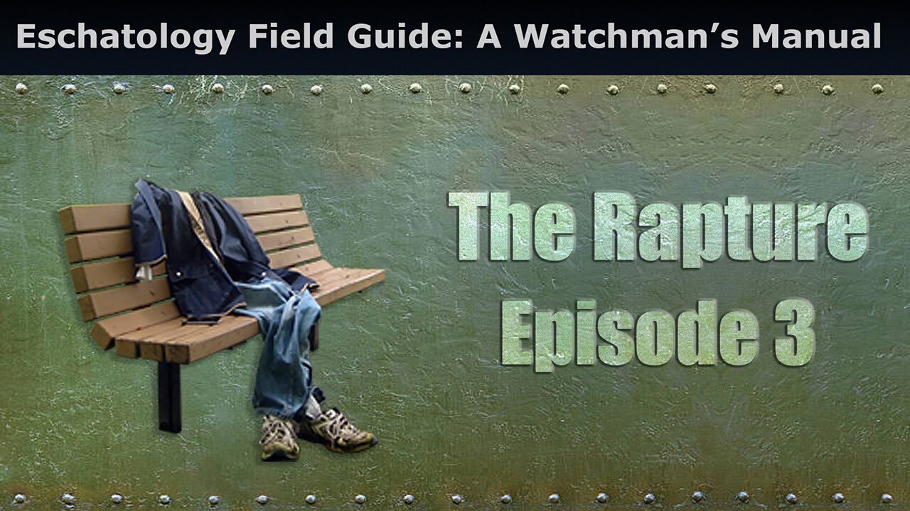 Closed Caption Eschatology Field Guide: A Watchman’s Manual, The Rapture