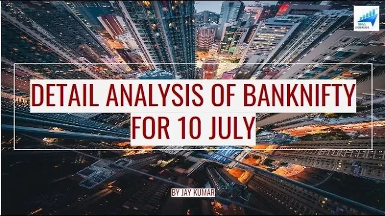 DETAIL ANANLYSIS OF BANKNIFTY FOR 10 JUL || WITH JAY KR.