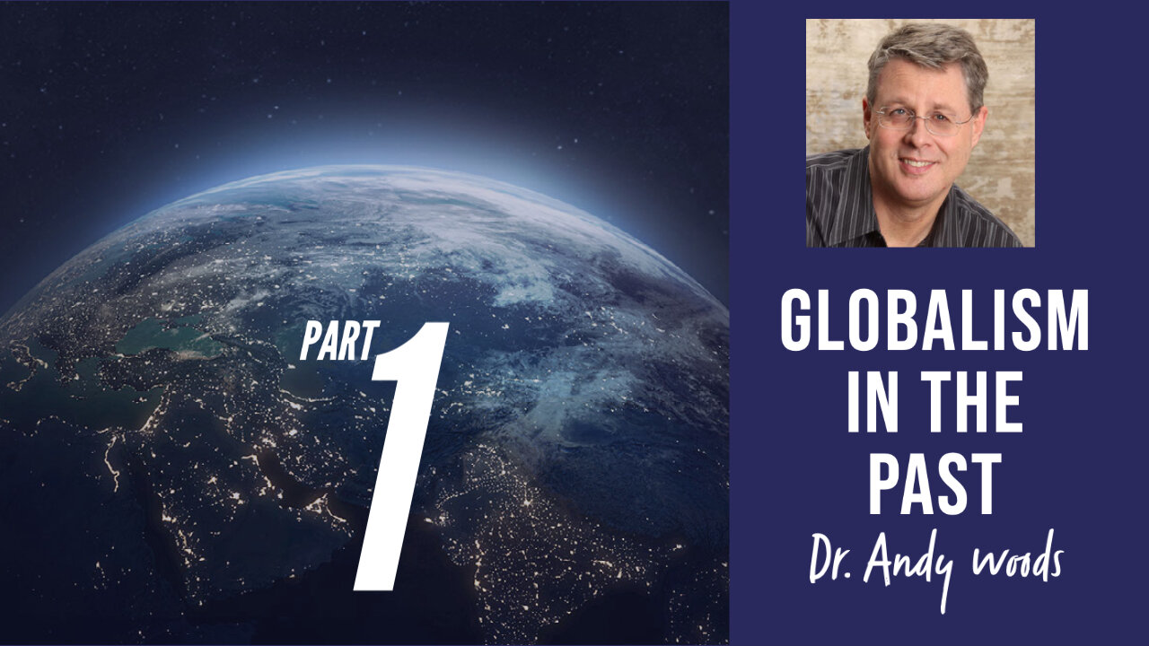 Globalism in the Past. Part 1 of 3 "Globalism, Past, Present Future." Dr Andy Woods